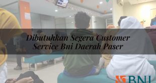 dibutuhkan segera customer service bni daerah paser 1751112171