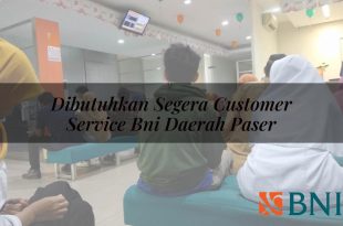 dibutuhkan segera customer service bni daerah paser 1751112171