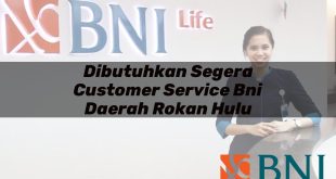 dibutuhkan segera customer service bni daerah rokan hulu 1751108759