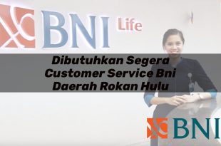 dibutuhkan segera customer service bni daerah rokan hulu 1751108759