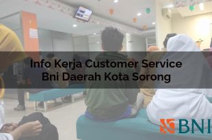 info kerja customer service bni daerah kota sorong 1751103654