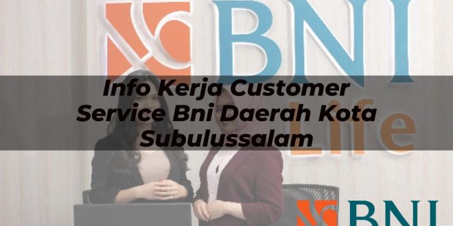 info kerja customer service bni daerah kota subulussalam 1751112564