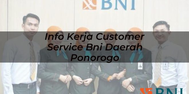 info kerja customer service bni daerah ponorogo 1751097609