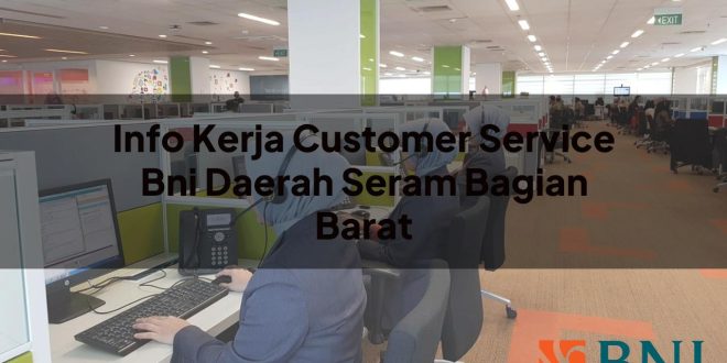 info kerja customer service bni daerah seram bagian barat 1751146203