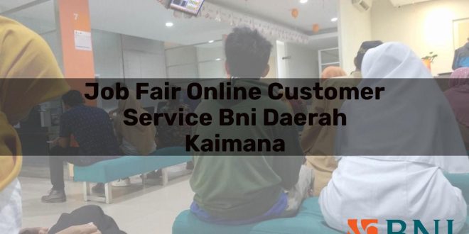 job fair online customer service bni daerah kaimana 1751121187
