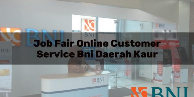 job fair online customer service bni daerah kaur 1751097805
