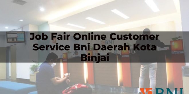 job fair online customer service bni daerah kota binjai 1751095379