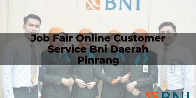 job fair online customer service bni daerah pinrang 1751106851