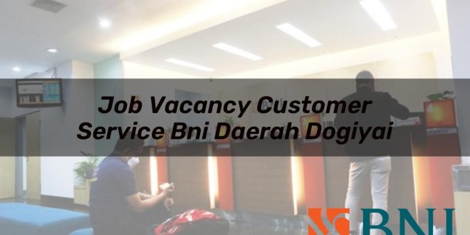 job vacancy customer service bni daerah dogiyai 1751180512