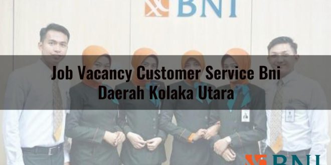 job vacancy customer service bni daerah kolaka utara 1751092414