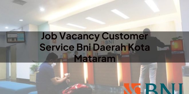 job vacancy customer service bni daerah kota mataram 1751095260