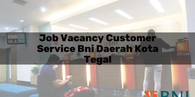 job vacancy customer service bni daerah kota tegal 1751098894