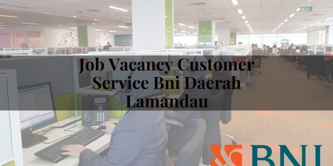 job vacancy customer service bni daerah lamandau 1751096579