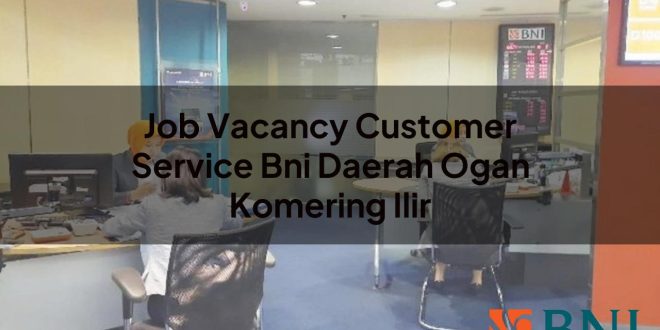 job vacancy customer service bni daerah ogan komering ilir 1751088240
