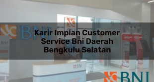 karir impian customer service bni daerah bengkulu selatan 1751115960