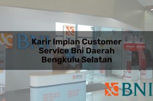 Karir Impian Customer Service BNI Daerah Bengkulu Selatan Tahun 2025 12 karir impian customer service bni daerah bengkulu selatan 1751115960
