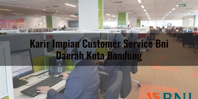 karir impian customer service bni daerah kota bandung 1751087101