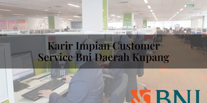 karir impian customer service bni daerah kupang 1751093542