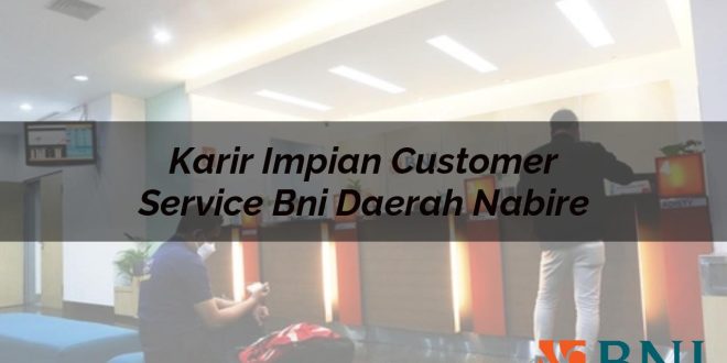 karir impian customer service bni daerah nabire 1751114262
