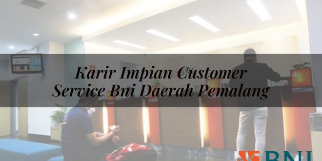 karir impian customer service bni daerah pemalang 1751103905
