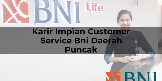 karir impian customer service bni daerah puncak 1751181841