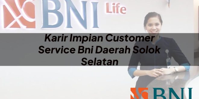 karir impian customer service bni daerah solok selatan 1751116780
