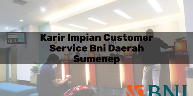karir impian customer service bni daerah sumenep 1751092857
