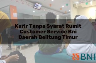 karir tanpa syarat rumit customer service bni daerah belitung timur 1751093135