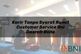 karir tanpa syarat rumit customer service bni daerah bone 1751116857