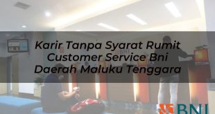 karir tanpa syarat rumit customer service bni daerah maluku tenggara 1751108273