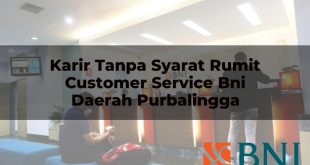 karir tanpa syarat rumit customer service bni daerah purbalingga 1751113194