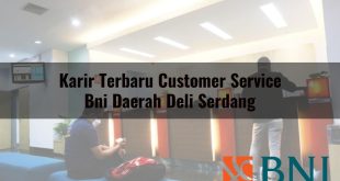 karir terbaru customer service bni daerah deli serdang 1751107586