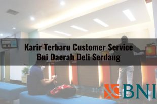 karir terbaru customer service bni daerah deli serdang 1751107586