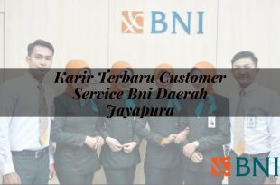 karir terbaru customer service bni daerah jayapura 1751119806