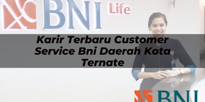 karir terbaru customer service bni daerah kota ternate 1751094289