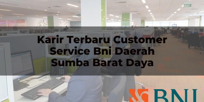 karir terbaru customer service bni daerah sumba barat daya 1751087034