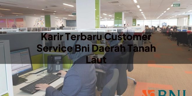 karir terbaru customer service bni daerah tanah laut 1751088651