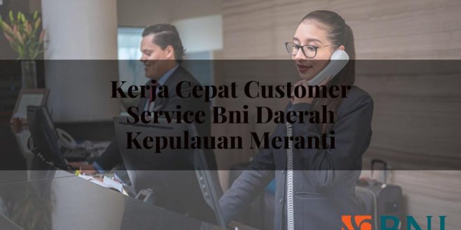 kerja cepat customer service bni daerah kepulauan meranti 1751093038