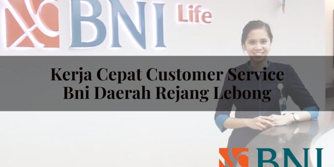 kerja cepat customer service bni daerah rejang lebong 1751088784