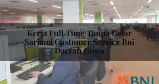 kerja full time tanpa gelar sarjana customer service bni daerah gowa 1751110263