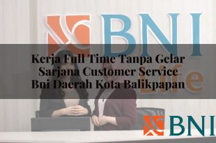 kerja full time tanpa gelar sarjana customer service bni daerah kota balikpapan 1751108335