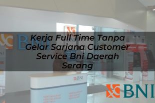 kerja full time tanpa gelar sarjana customer service bni daerah serang 1751118052