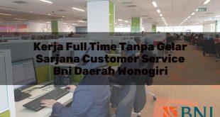 kerja full time tanpa gelar sarjana customer service bni daerah wonogiri 1751101899