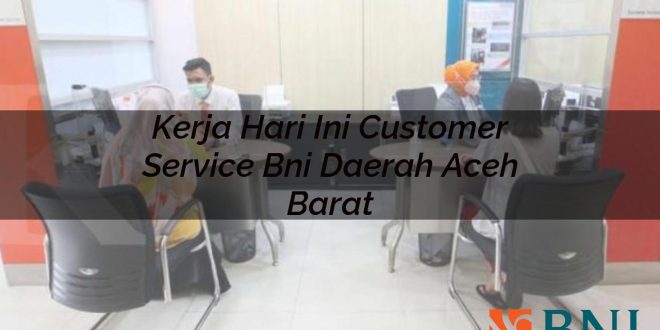 kerja hari ini customer service bni daerah aceh barat 1751138335