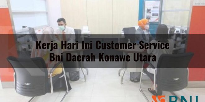 kerja hari ini customer service bni daerah konawe utara 1751101314