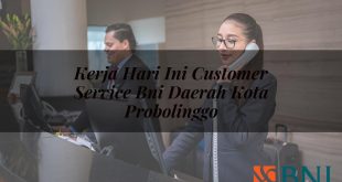kerja hari ini customer service bni daerah kota probolinggo 1751098216