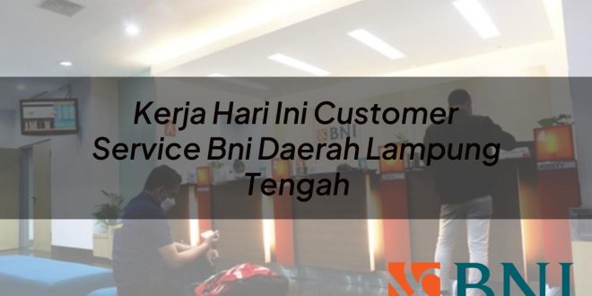 kerja hari ini customer service bni daerah lampung tengah 1751116385