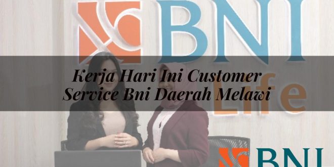 kerja hari ini customer service bni daerah melawi 1751090999