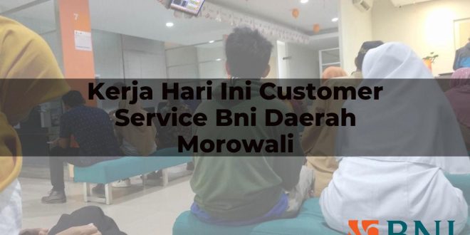 kerja hari ini customer service bni daerah morowali 1751098439