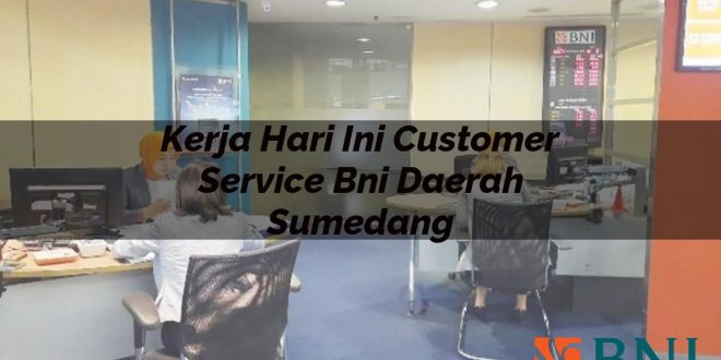 kerja hari ini customer service bni daerah sumedang 1751114795